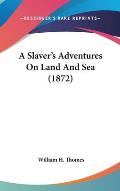 A Slaver's Adventures on Land and Sea (1872)