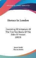 Horace in London: Consisting of Imitations of the First Two Books of the Odes of Horace (1813)
