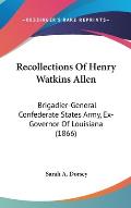 Recollections of Henry Watkins Allen: Brigadier-General Confederate States Army, Ex-Governor of Louisiana (1866)