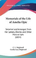 Memorials of the Life of Amelia Opie: Selected and Arranged from Her Letters, Diaries and Other Manuscripts (1854)
