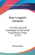 Peter Langtoft's Chronicle: From the Death of Cadwalader to the End of King Edward I Reign (1725)