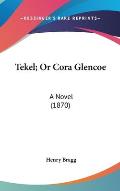 Tekel; Or Cora Glencoe: A Novel (1870)