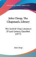 John Cheap, the Chapman's, Library: The Scottish Chap Literature of Last Century, Classified (1877)