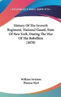 History of the Seventh Regiment, National Guard, State of New York, During the War of the Rebellion (1870)