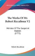 The Works of Mr. Robert Riccaltoun V2: Minister of the Gospel at Hobkirk (1772)