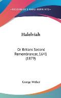 Halelviah: Or Britans Second Remembrancer, 1641 (1879)