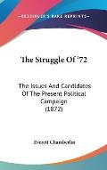 The Struggle of '72: The Issues and Candidates of the Present Political Campaign (1872)