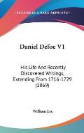 Daniel Defoe V1: His Life and Recently Discovered Writings, Extending from 1716-1729 (1869)