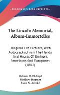 The Lincoln Memorial, Album-Immortelles: Original Life Pictures, with Autographs, from the Hands and Hearts of Eminent Americans and Europeans (1882)