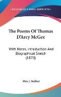 The Poems of Thomas D'Arcy McGee: With Notes, Introduction and Biographical Sketch (1870)