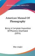 American Manual of Phonography: Being a Complete Exposition of Phonetic Shorthand (1854)