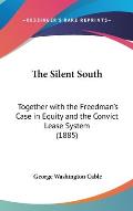 The Silent South: Together with the Freedman's Case in Equity and the Convict Lease System (1885)