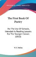 The First Book of Poetry: For the Use of Schools, Intended as Reading Lessons for the Younger Classes (1811)