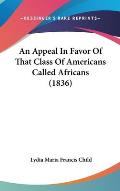An Appeal in Favor of That Class of Americans Called Africans (1836)