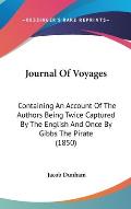 Journal of Voyages: Containing an Account of the Authors Being Twice Captured by the English and Once by Gibbs the Pirate (1850)