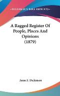 A Ragged Register of People, Places and Opinions (1879)