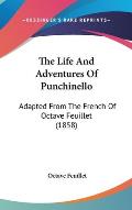 The Life and Adventures of Punchinello: Adapted from the French of Octave Feuillet (1858)