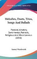 Melodies, Duets, Trios, Songs and Ballads: Pastoral, Amatory, Sentimental, Patriotic, Religious and Miscellaneous (1831)