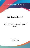 Field and Forest: Or the Fortunes of a Farmer (1870)