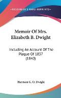 Memoir of Mrs. Elizabeth B. Dwight: Including an Account of the Plague of 1837 (1840)