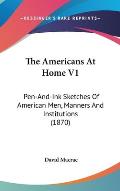 The Americans at Home V1: Pen-And-Ink Sketches of American Men, Manners and Institutions (1870)