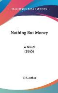 Nothing But Money: A Novel (1865)