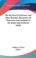 The Big Bear of Arkansas and Other Sketches, Illustrative of Characters and Incidents in the South and Southwest (1858)
