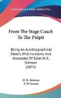 From the Stage Coach to the Pulpit: Being an Autobiographical Sketch, with Incidents and Anecdotes of Elder H. K. Stimson (1874)
