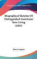 Biographical Sketches of Distinguished Americans Now Living (1853)