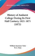 History of Amherst College During Its First Half Century, 1821-1871 (1873)