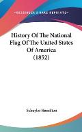 History of the National Flag of the United States of America (1852)