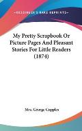 My Pretty Scrapbook or Picture Pages and Pleasant Stories for Little Readers (1874)