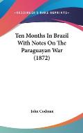 Ten Months in Brazil with Notes on the Paraguayan War (1872)