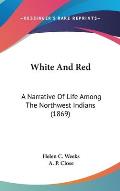 White and Red: A Narrative of Life Among the Northwest Indians (1869)