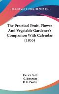 The Practical Fruit, Flower and Vegetable Gardener's Companion with Calendar (1855)