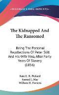 The Kidnapped and the Ransomed: Being the Personal Recollections of Peter Still and His Wife Vina, After Forty Years of Slavery (1856)