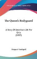 The Queen's Bodyguard: A Story of American Life for Girls (1883)