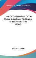 Lives of the Presidents of the United States from Washington to the Present Time (1866)