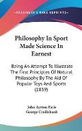 Philosophy in Sport Made Science in Earnest: Being an Attempt to Illustrate the First Principles of Natural Philosophy by the Aid of Popular Toys and