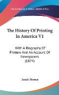 The History of Printing in America V1: With a Biography of Printers and an Account of Newspapers (1874)