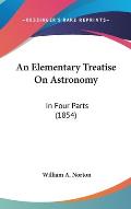 An Elementary Treatise on Astronomy: In Four Parts (1854)