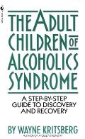 Adult Children of Alcoholics Syndrome A Step by Step Guide to Discovery & Recovery