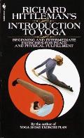 Richard Hittlemans Introduction To Yoga Beginning & Intermediate Exercises For Peace & Physical Fulfillment