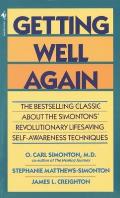 Getting Well Again The Bestselling Classic about the Simontons Revolutionary Lifesaving Self Awareness Techniques