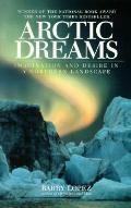 Arctic Dreams Imagination & Desire in a Northern Landscape