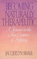 Becoming Naturally Therapeutic A Return to the True Essence of Helping