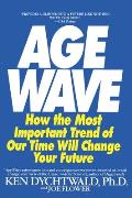 The Age Wave: How The Most Important Trend Of Our Time Can Change Your Future