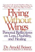Flying Without Wings: Personal Reflections on Loss, Disability and Healing