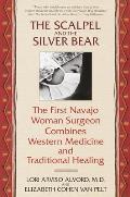 Scalpel & the Silver Bear The First Navajo Woman Surgeon Combines Western Medicine & Traditional Healing