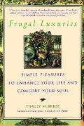 Frugal Luxuries: Simple Pleasures to Enhance Your Life and Comfort Your Soul